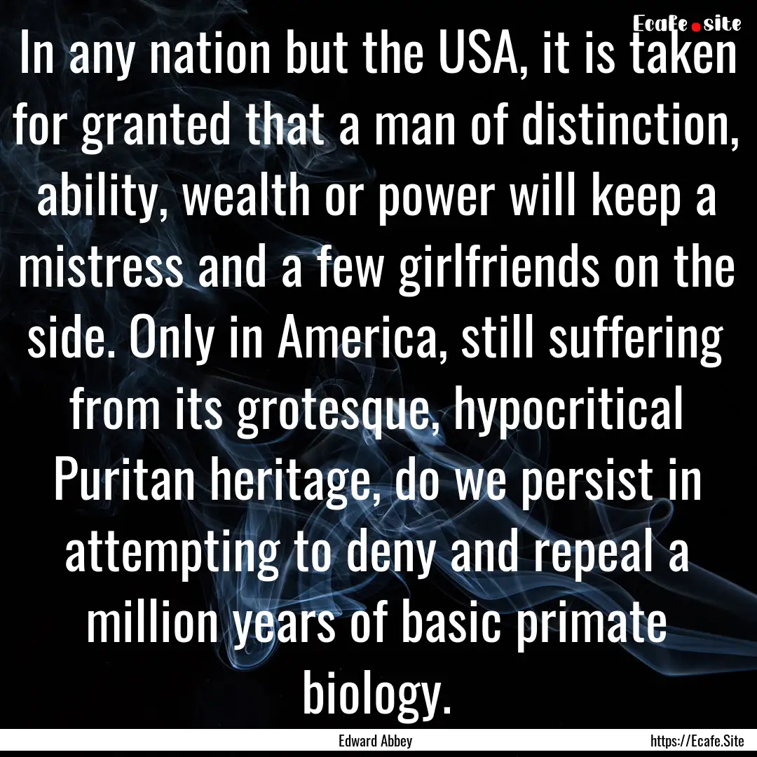 In any nation but the USA, it is taken for.... : Quote by Edward Abbey