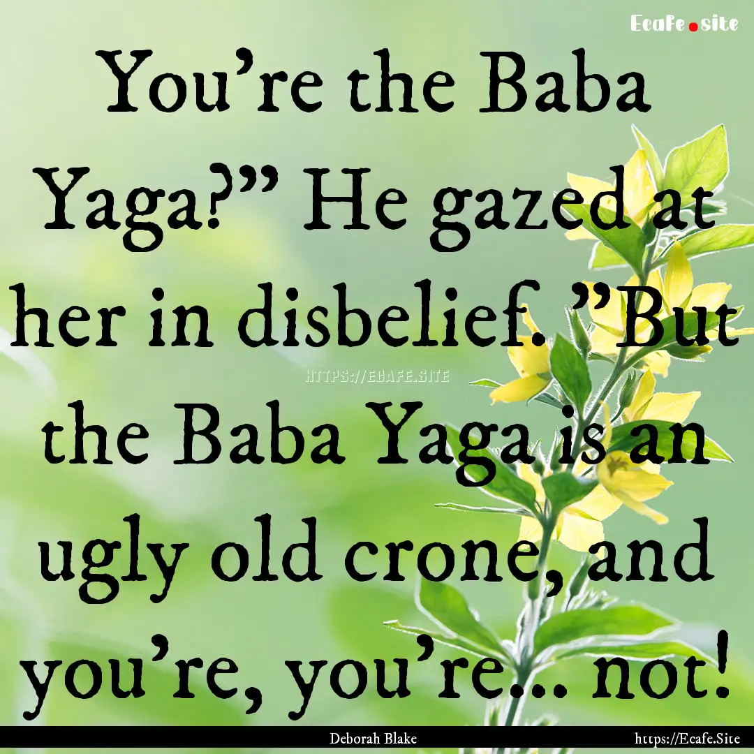 You're the Baba Yaga?