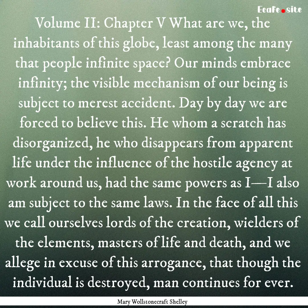 Volume II: Chapter V What are we, the inhabitants.... : Quote by Mary Wollstonecraft Shelley