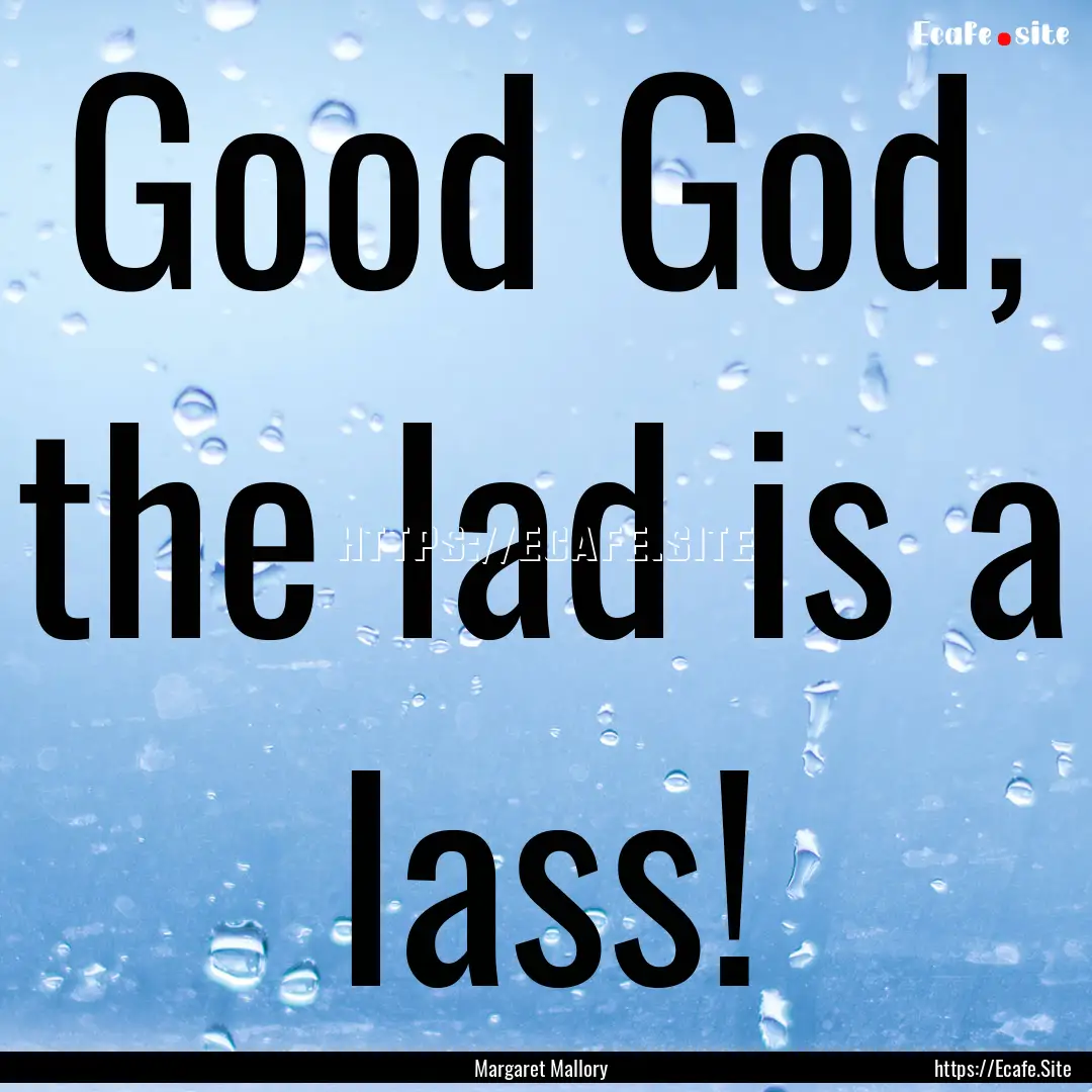 Good God, the lad is a lass! : Quote by Margaret Mallory