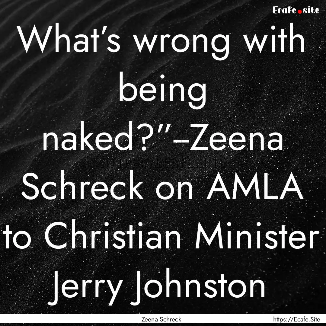 What’s wrong with being naked?”--Zeena.... : Quote by Zeena Schreck