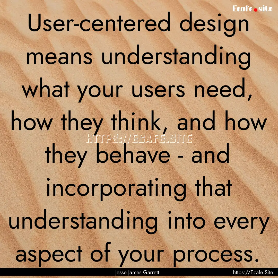 User-centered design means understanding.... : Quote by Jesse James Garrett