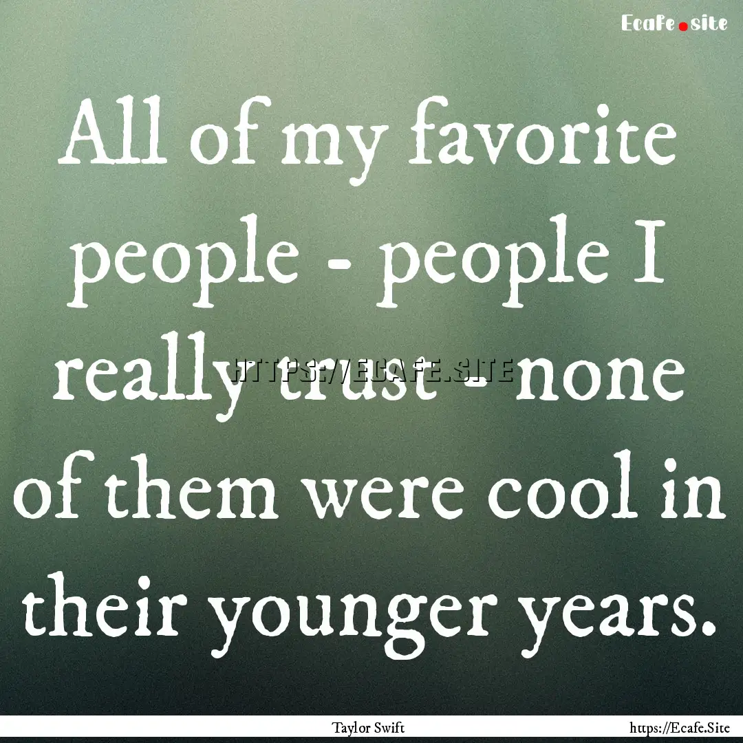 All of my favorite people - people I really.... : Quote by Taylor Swift