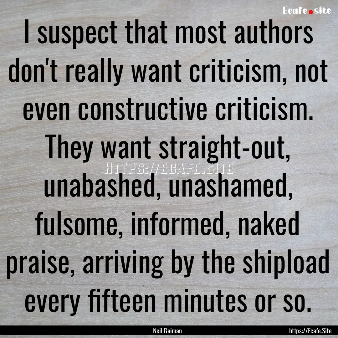 I suspect that most authors don't really.... : Quote by Neil Gaiman