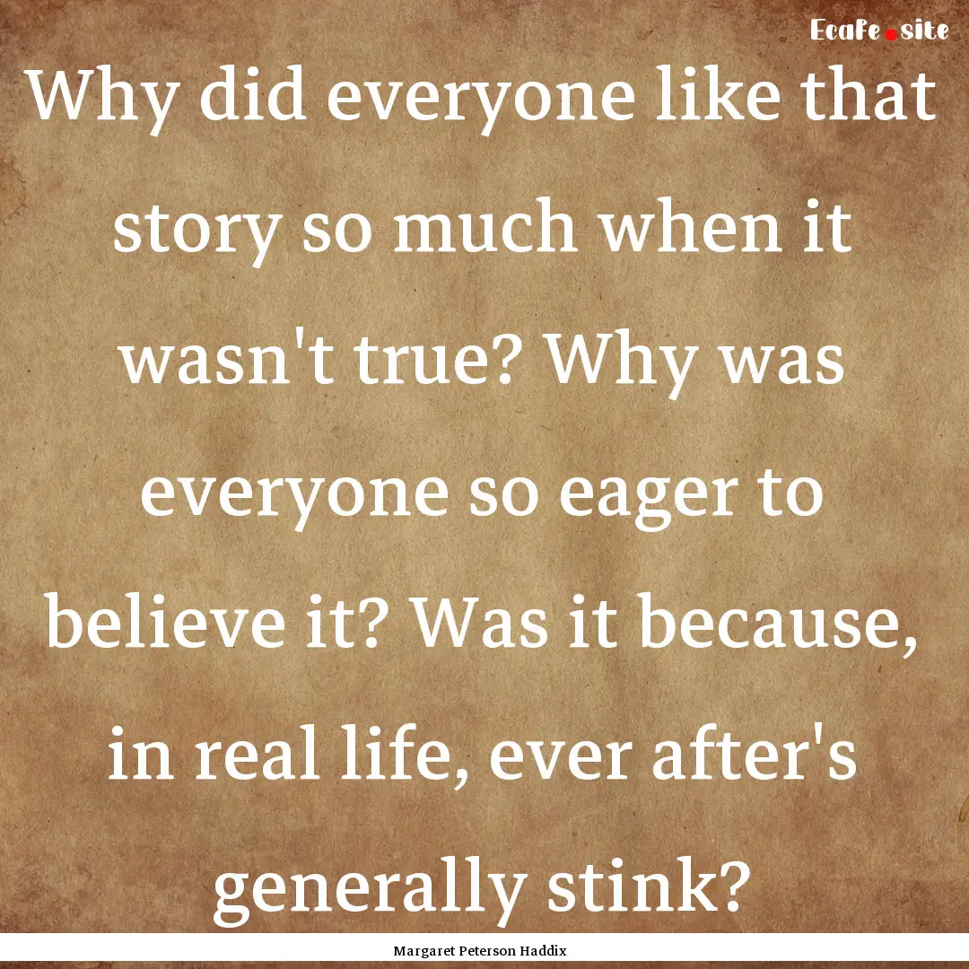 Why did everyone like that story so much.... : Quote by Margaret Peterson Haddix