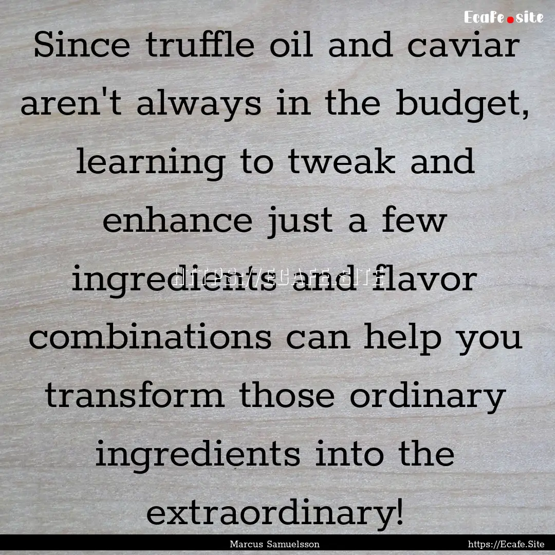 Since truffle oil and caviar aren't always.... : Quote by Marcus Samuelsson