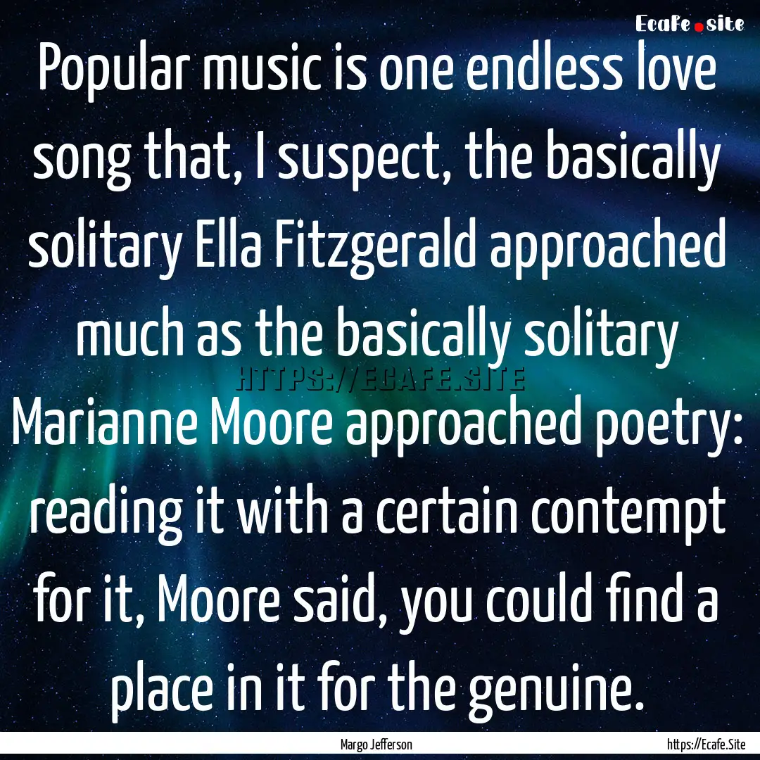 Popular music is one endless love song that,.... : Quote by Margo Jefferson