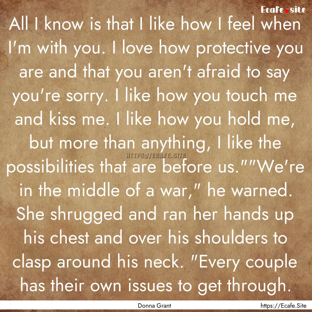 All I know is that I like how I feel when.... : Quote by Donna Grant