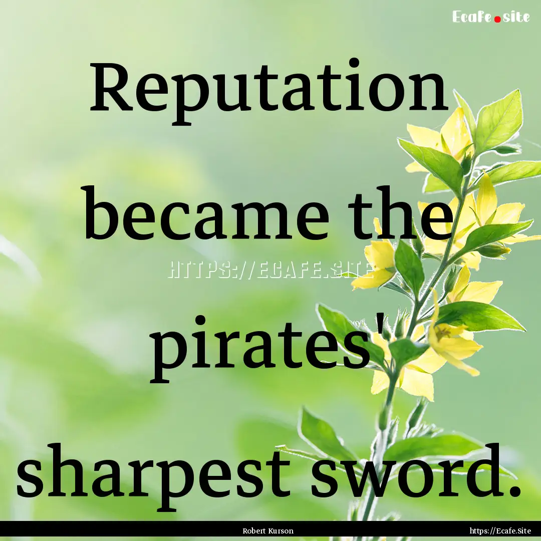 Reputation became the pirates' sharpest sword..... : Quote by Robert Kurson