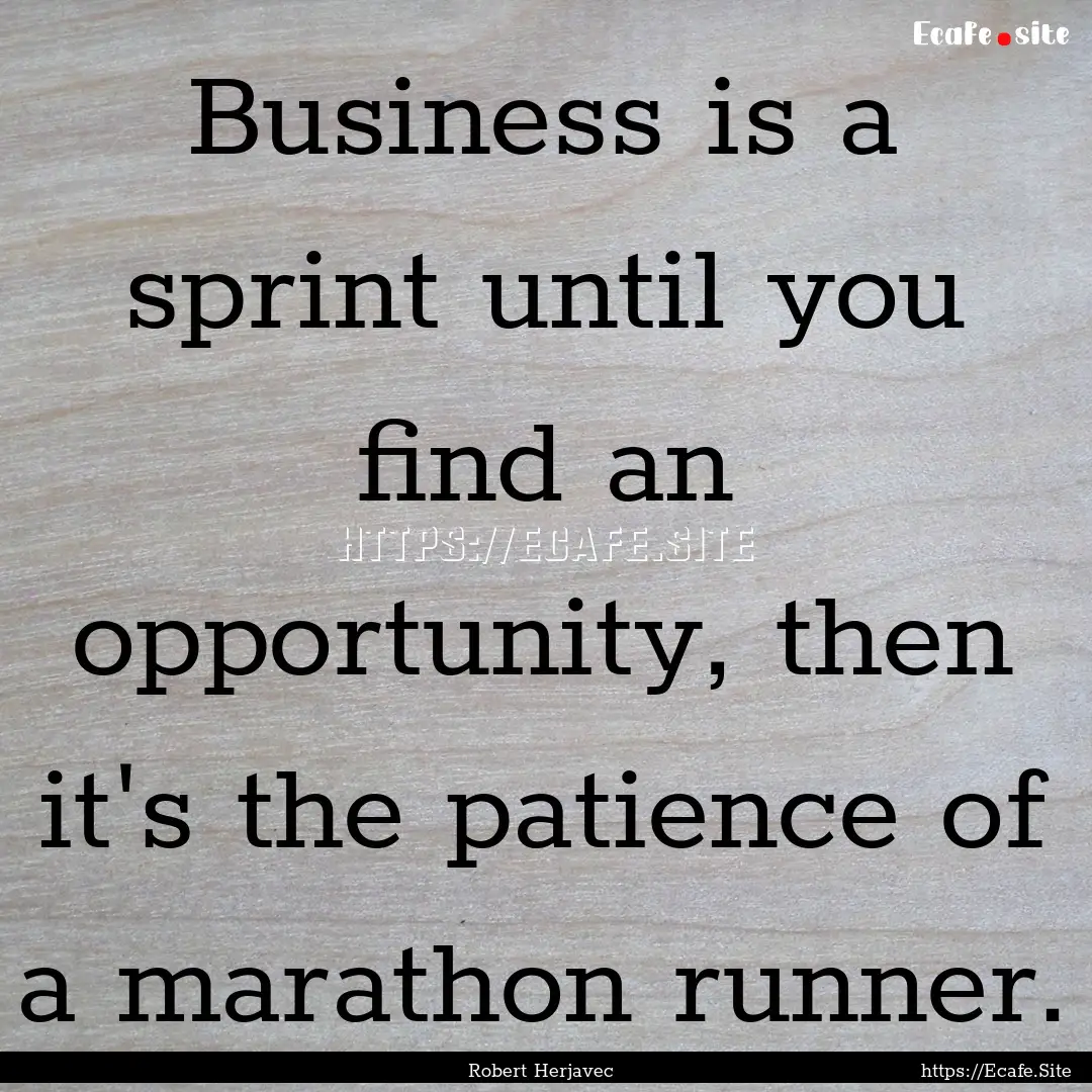 Business is a sprint until you find an opportunity,.... : Quote by Robert Herjavec