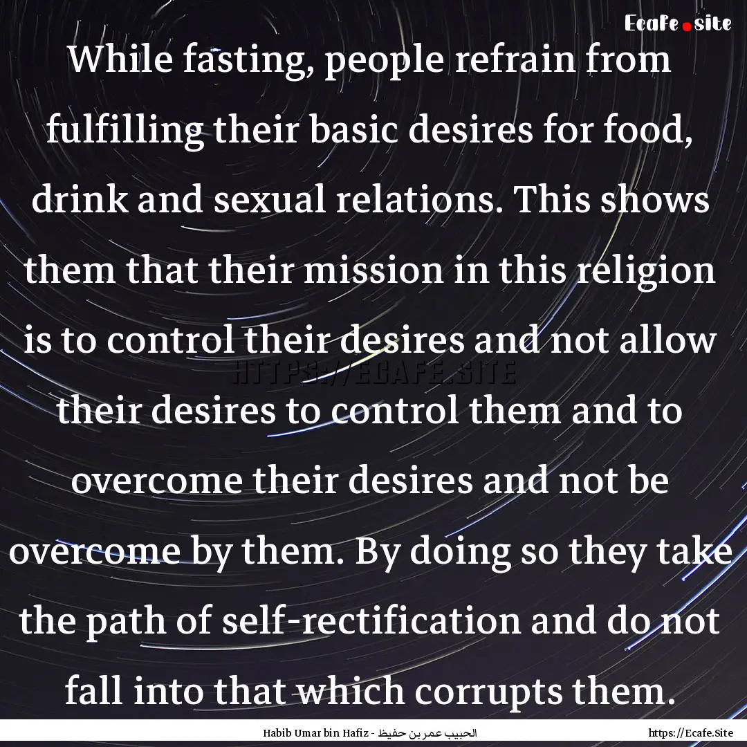 While fasting, people refrain from fulfilling.... : Quote by الحبيب عمر بن حفيظ - Habib Umar bin Hafiz