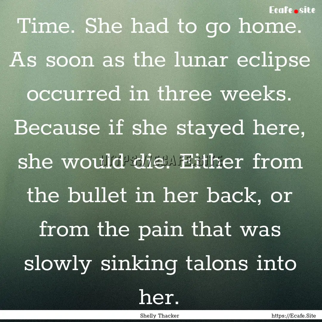 Time. She had to go home. As soon as the.... : Quote by Shelly Thacker