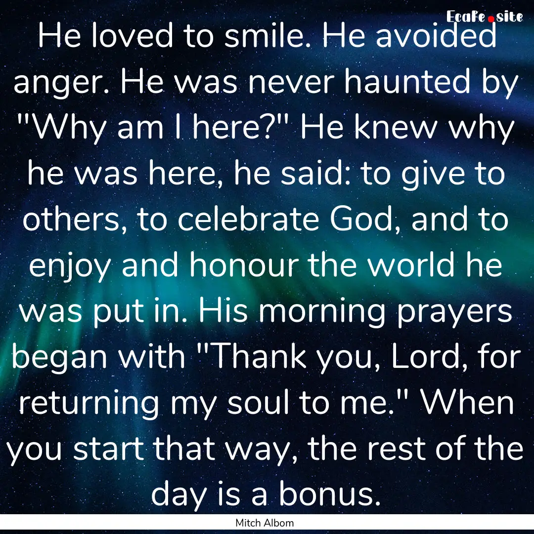 He loved to smile. He avoided anger. He was.... : Quote by Mitch Albom