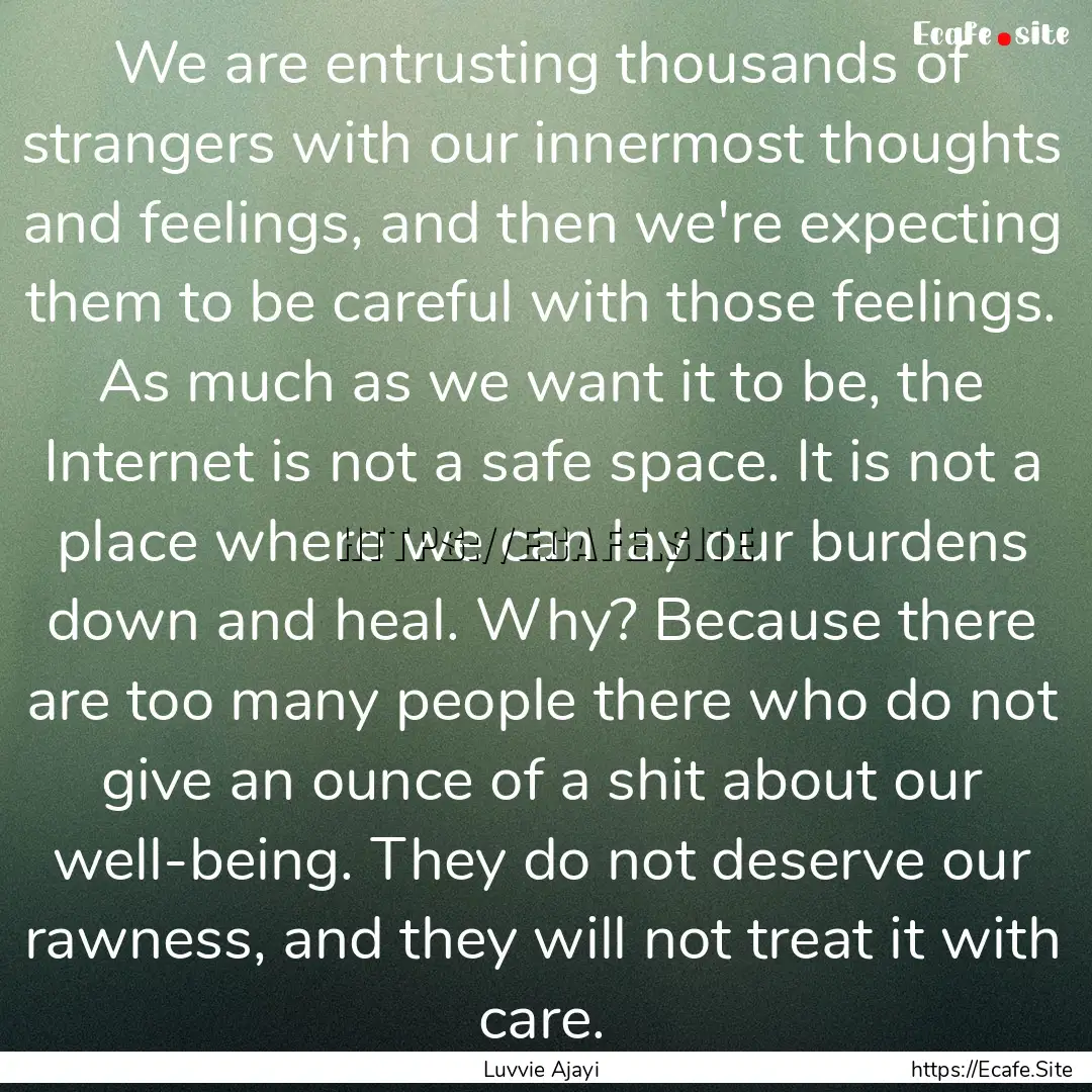 We are entrusting thousands of strangers.... : Quote by Luvvie Ajayi