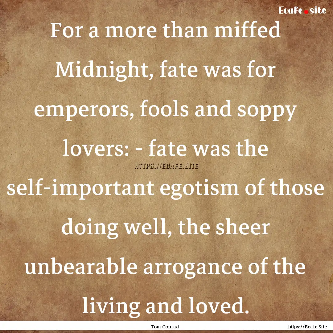 For a more than miffed Midnight, fate was.... : Quote by Tom Conrad