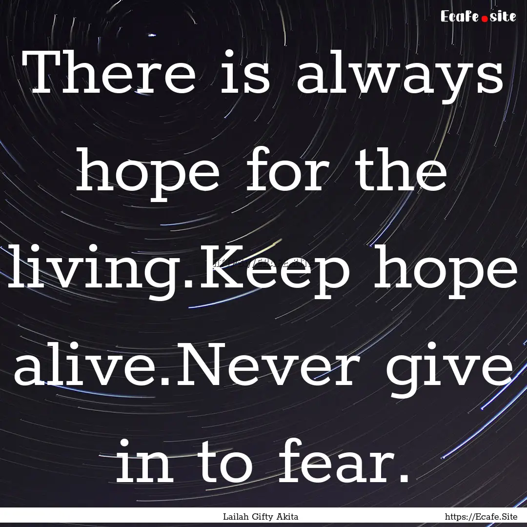 There is always hope for the living.Keep.... : Quote by Lailah Gifty Akita