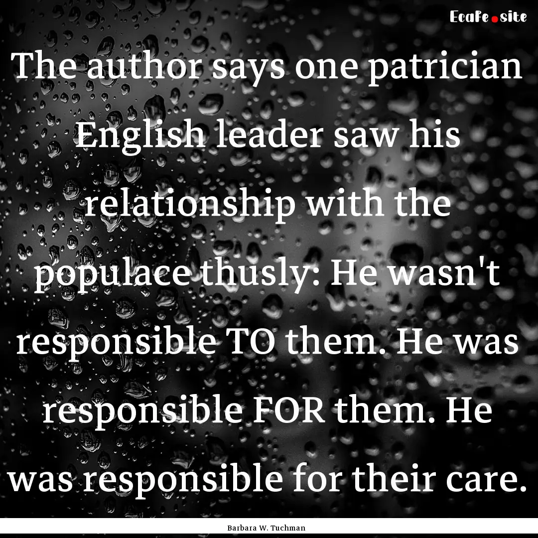 The author says one patrician English leader.... : Quote by Barbara W. Tuchman