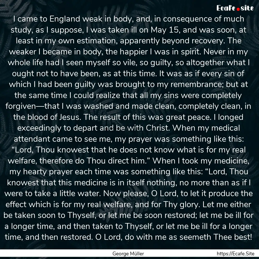 I came to England weak in body, and, in consequence.... : Quote by George Müller