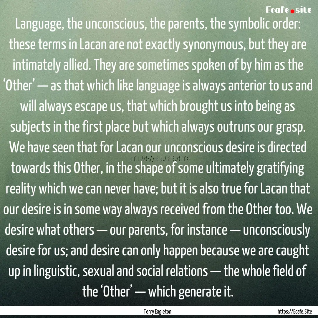 Language, the unconscious, the parents, the.... : Quote by Terry Eagleton