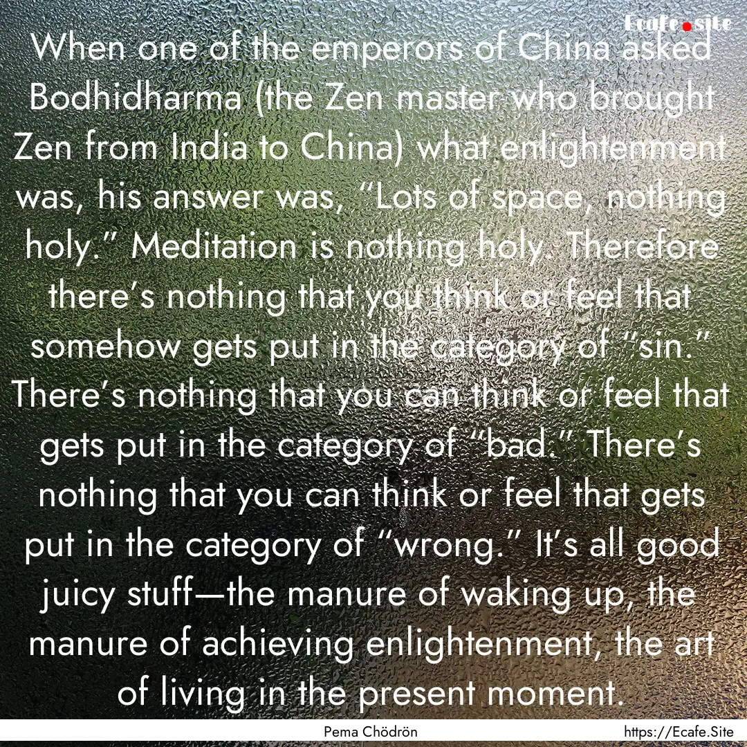 When one of the emperors of China asked Bodhidharma.... : Quote by Pema Chödrön