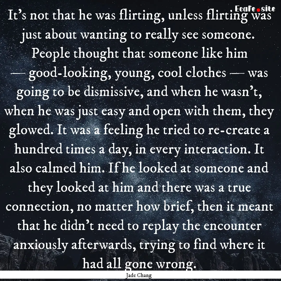 It's not that he was flirting, unless flirting.... : Quote by Jade Chang