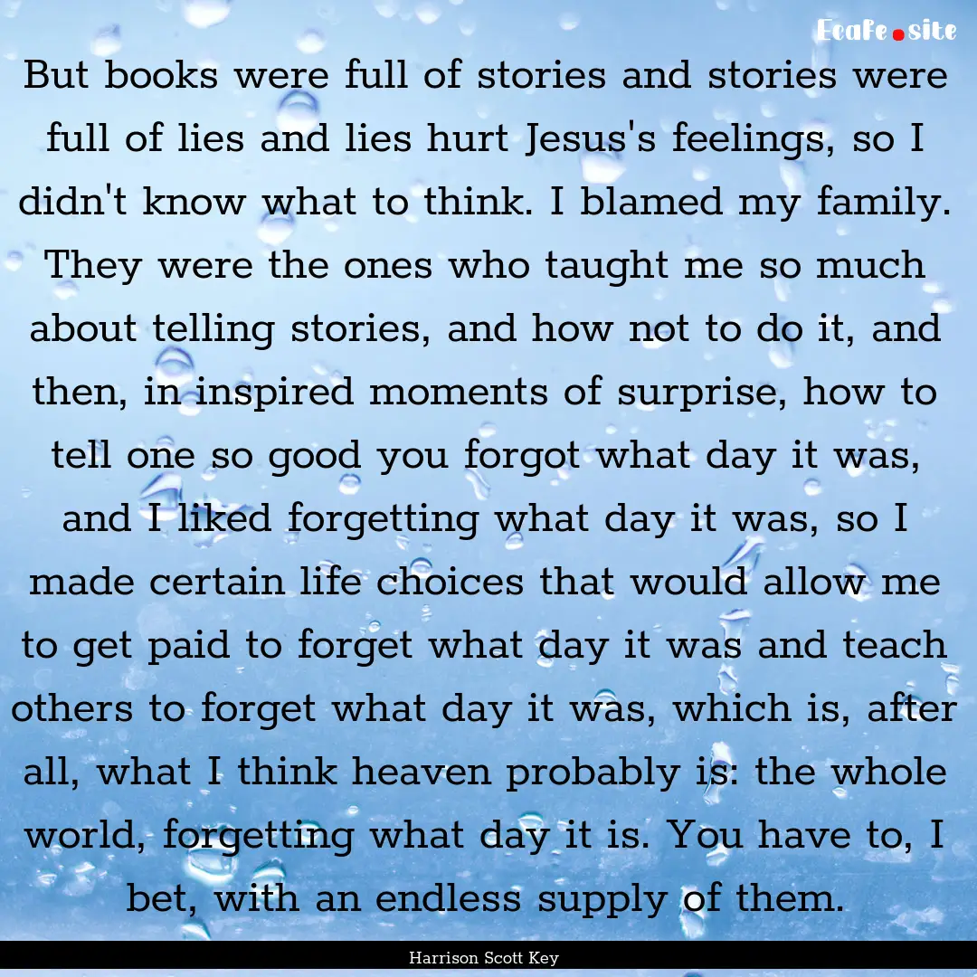 But books were full of stories and stories.... : Quote by Harrison Scott Key