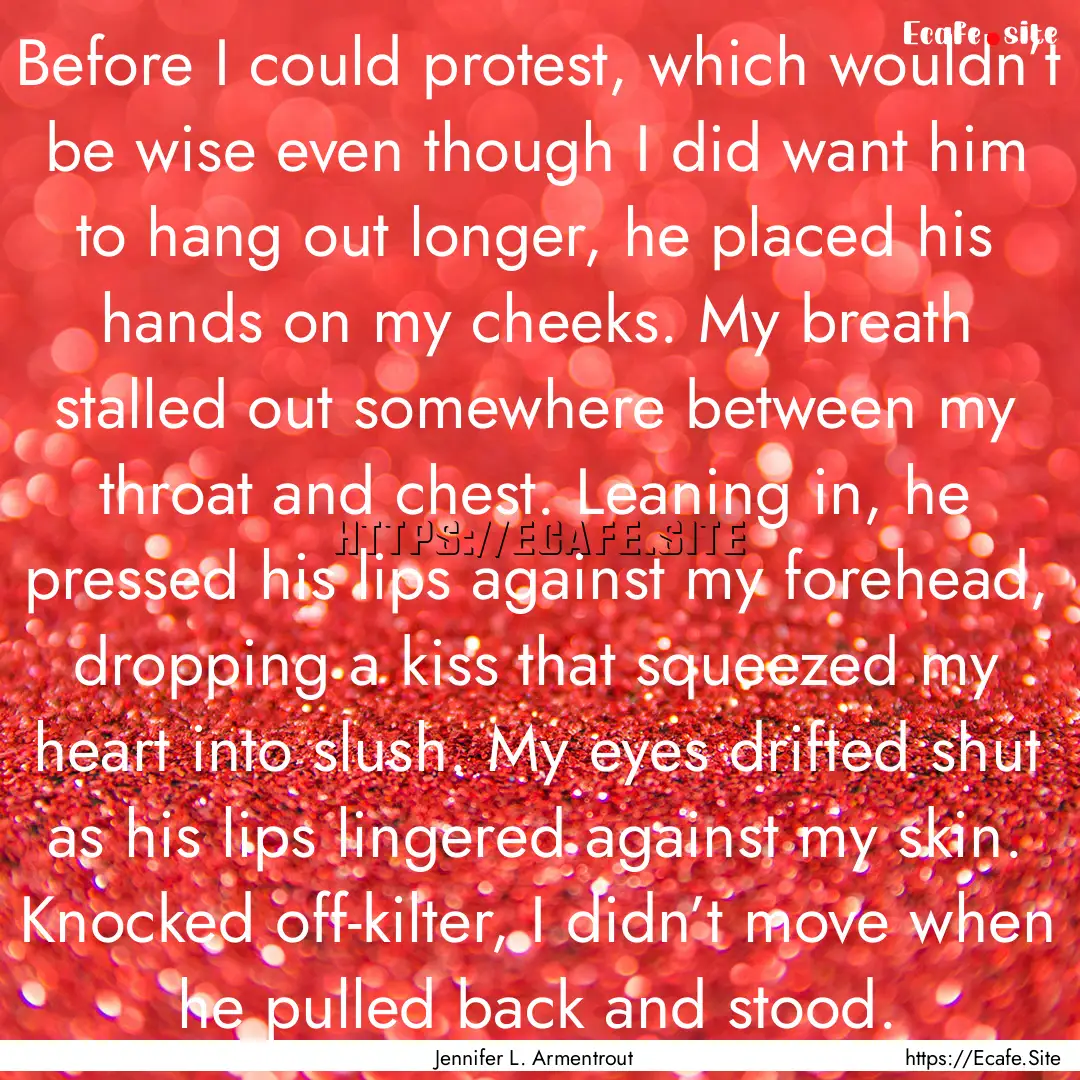 Before I could protest, which wouldn’t.... : Quote by Jennifer L. Armentrout