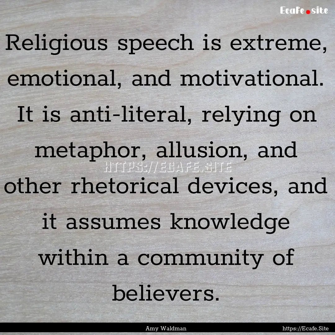 Religious speech is extreme, emotional, and.... : Quote by Amy Waldman