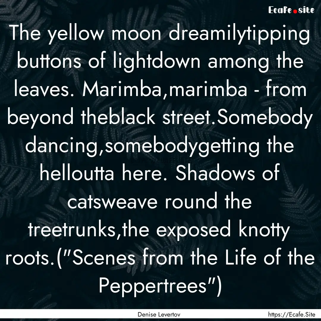 The yellow moon dreamilytipping buttons of.... : Quote by Denise Levertov