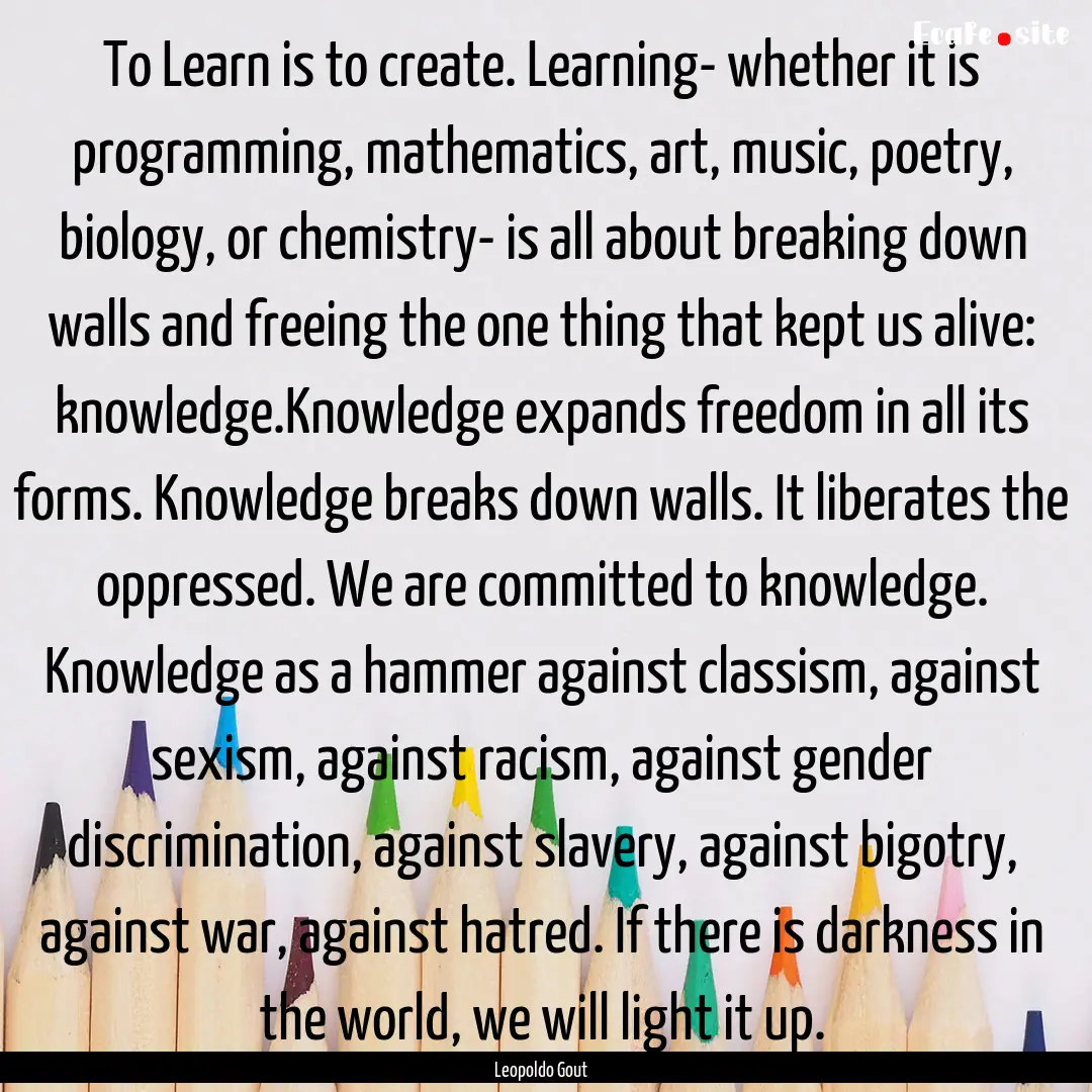 To Learn is to create. Learning- whether.... : Quote by Leopoldo Gout