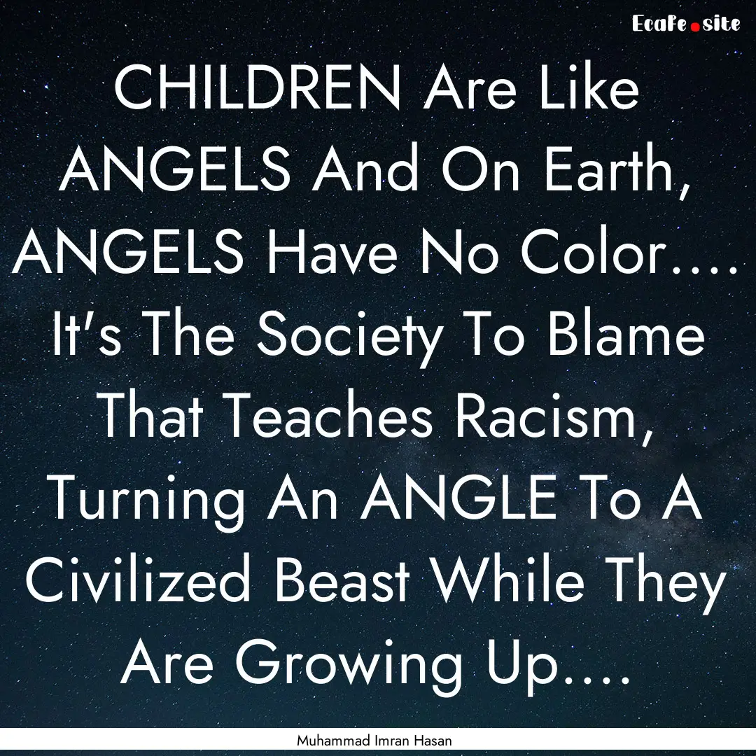 CHILDREN Are Like ANGELS And On Earth, ANGELS.... : Quote by Muhammad Imran Hasan