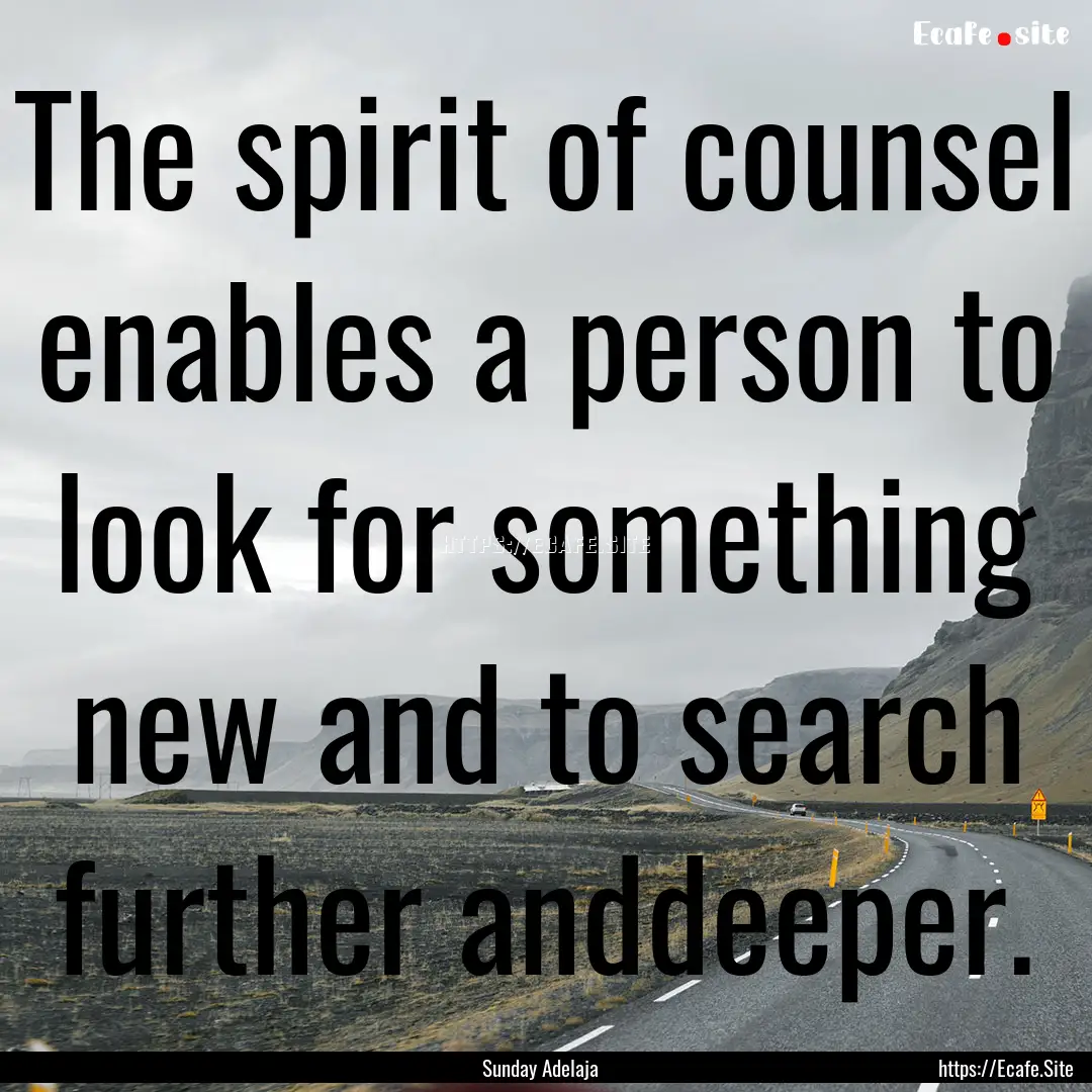 The spirit of counsel enables a person to.... : Quote by Sunday Adelaja