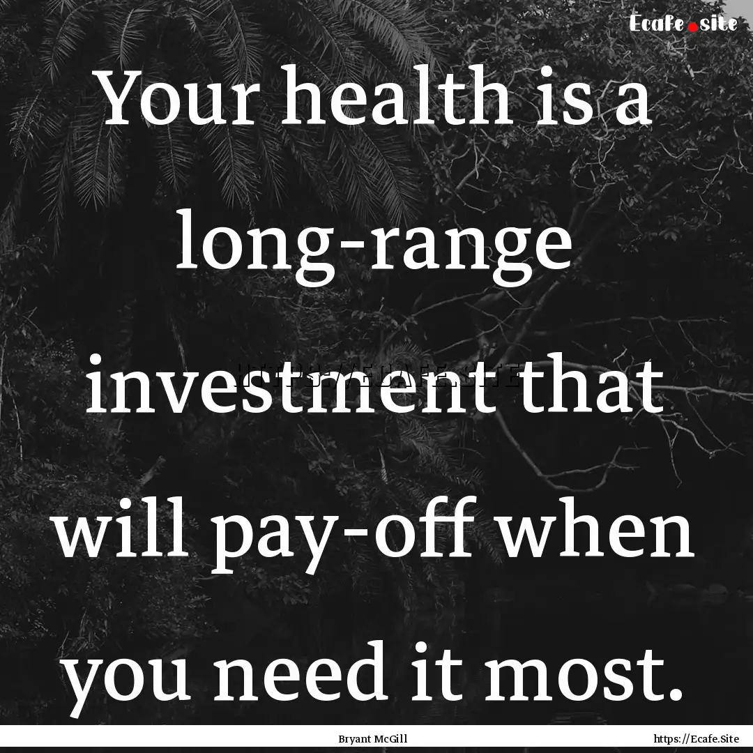 Your health is a long-range investment that.... : Quote by Bryant McGill