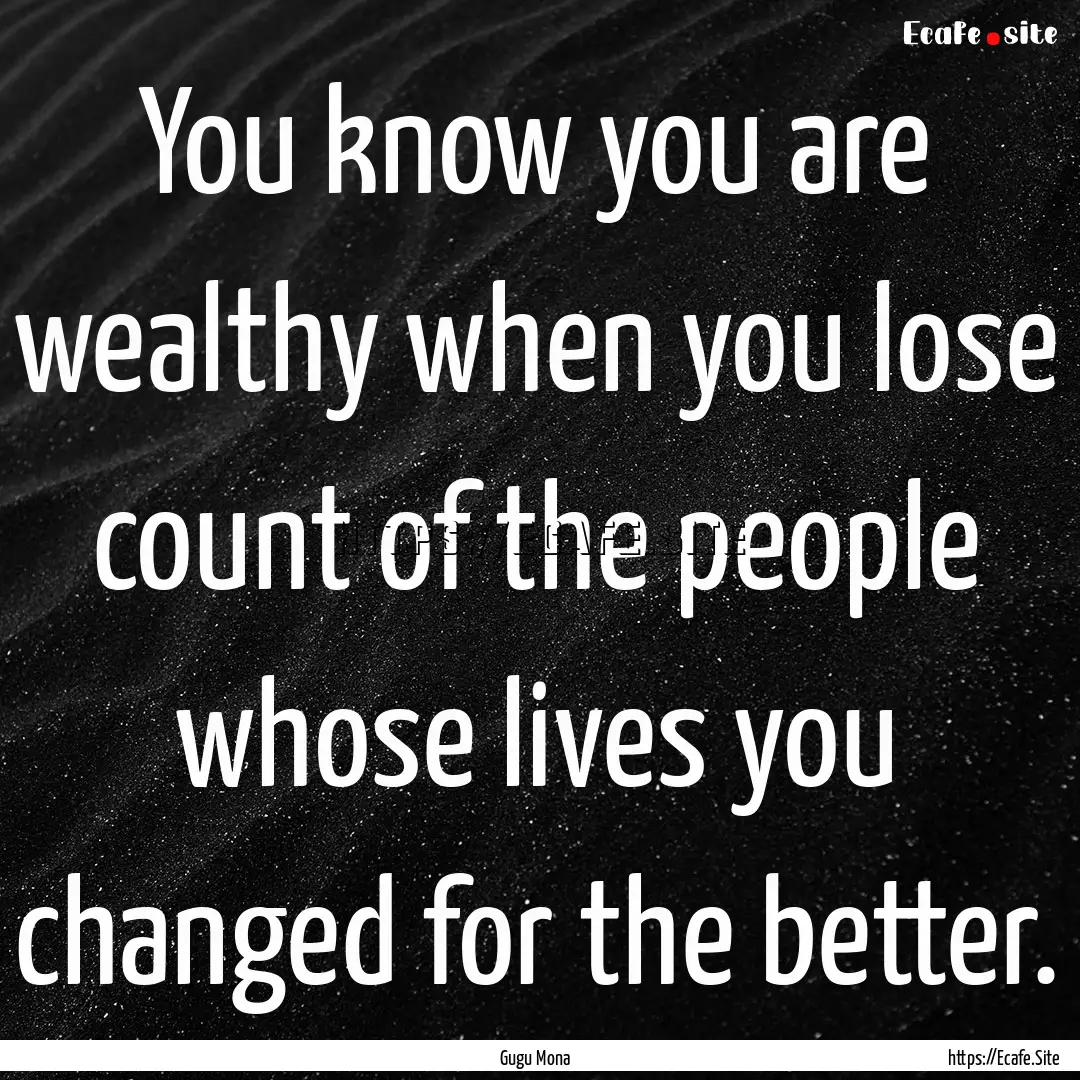 You know you are wealthy when you lose count.... : Quote by Gugu Mona