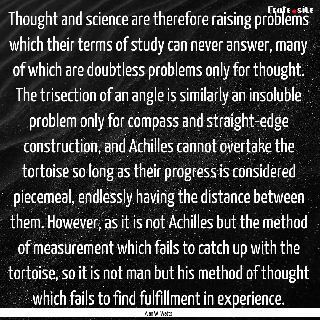 Thought and science are therefore raising.... : Quote by Alan W. Watts