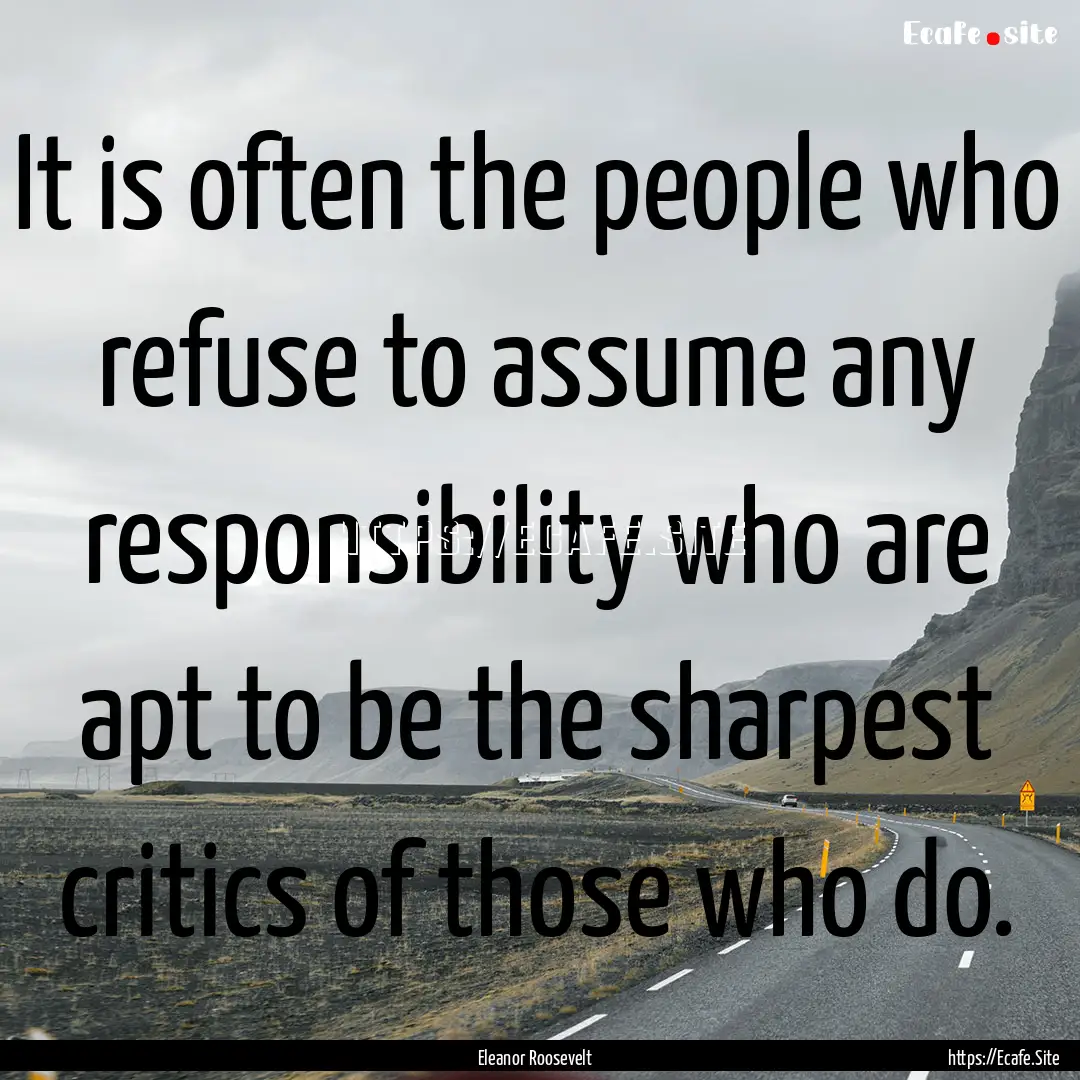 It is often the people who refuse to assume.... : Quote by Eleanor Roosevelt