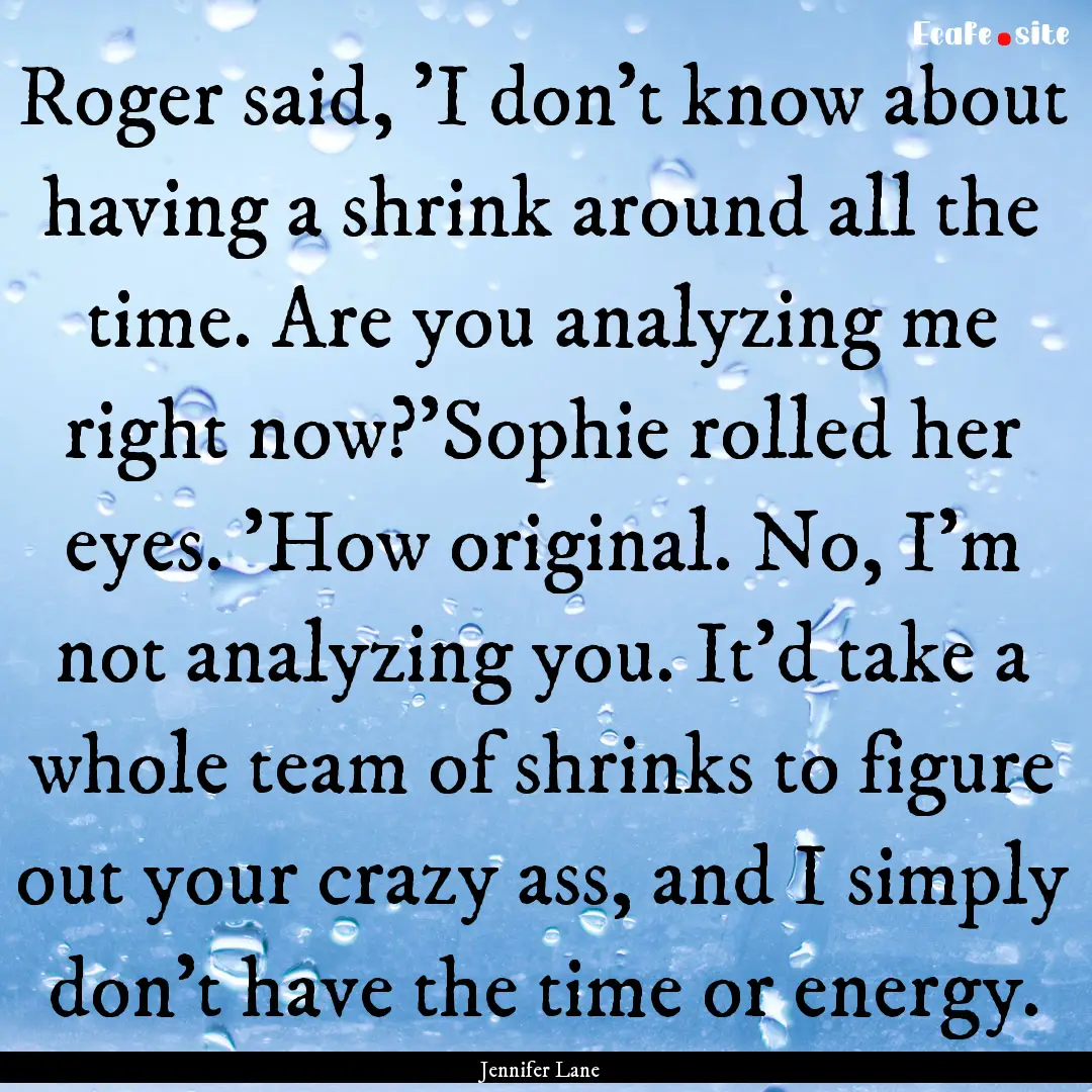 Roger said, 'I don't know about having a.... : Quote by Jennifer Lane