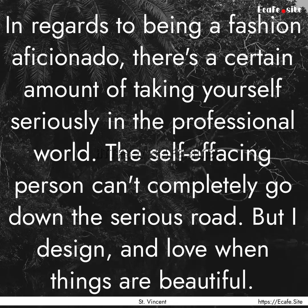 In regards to being a fashion aficionado,.... : Quote by St. Vincent