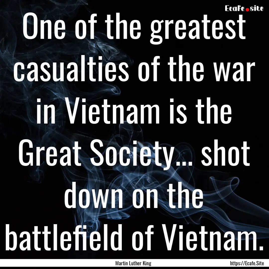 One of the greatest casualties of the war.... : Quote by Martin Luther King