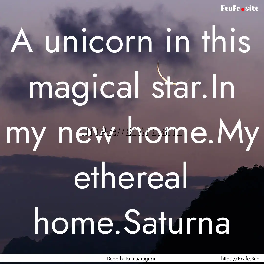 A unicorn in this magical star.In my new.... : Quote by Deepika Kumaaraguru