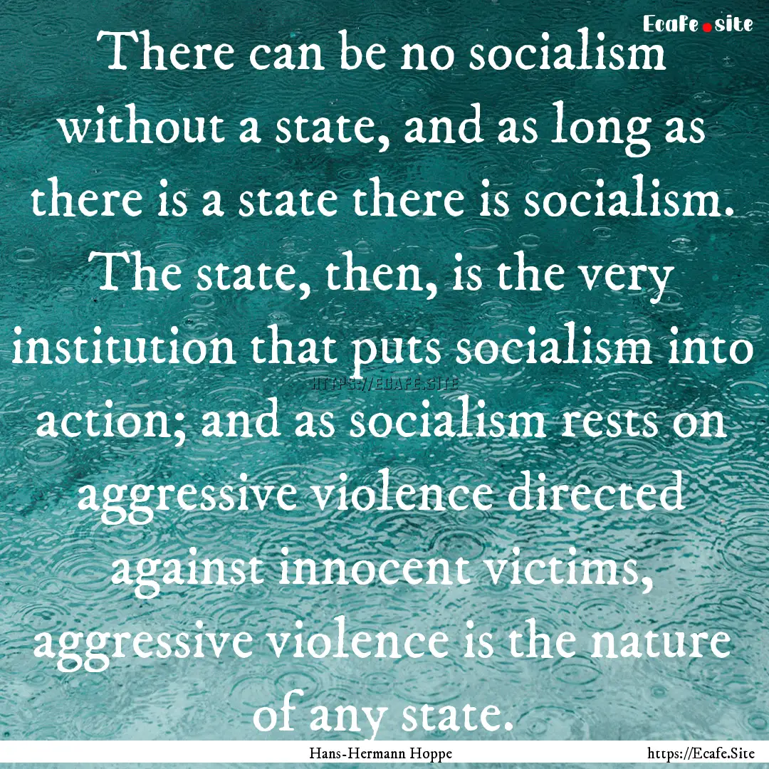 There can be no socialism without a state,.... : Quote by Hans-Hermann Hoppe