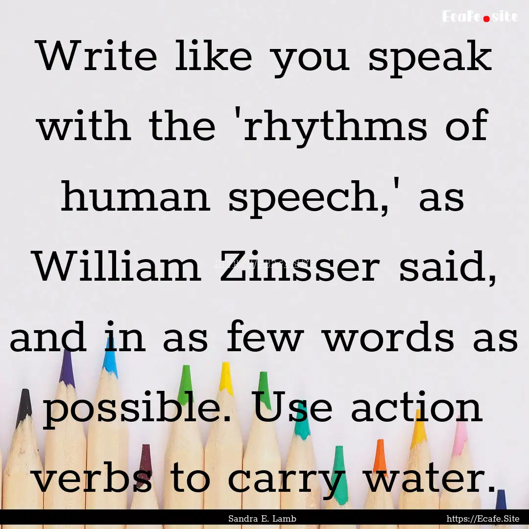 Write like you speak with the 'rhythms of.... : Quote by Sandra E. Lamb