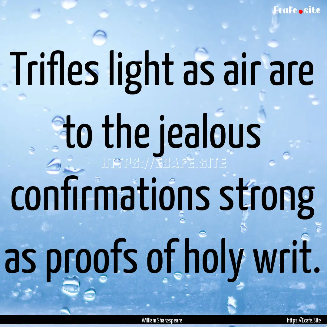 Trifles light as air are to the jealous confirmations.... : Quote by William Shakespeare