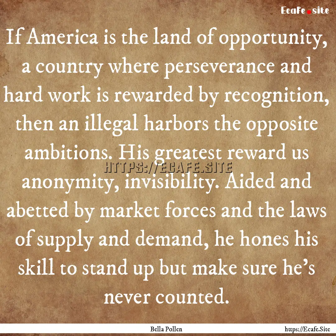 If America is the land of opportunity, a.... : Quote by Bella Pollen