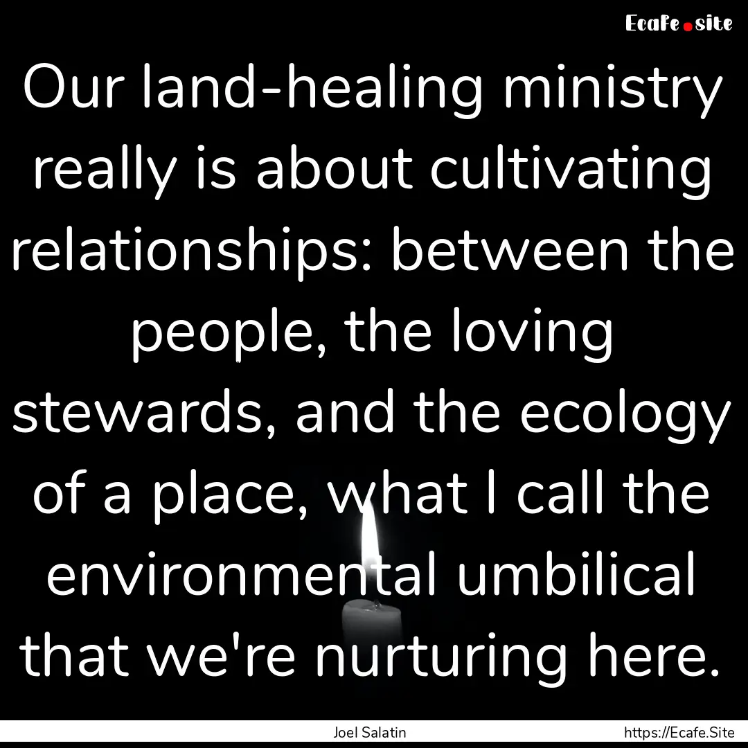 Our land-healing ministry really is about.... : Quote by Joel Salatin