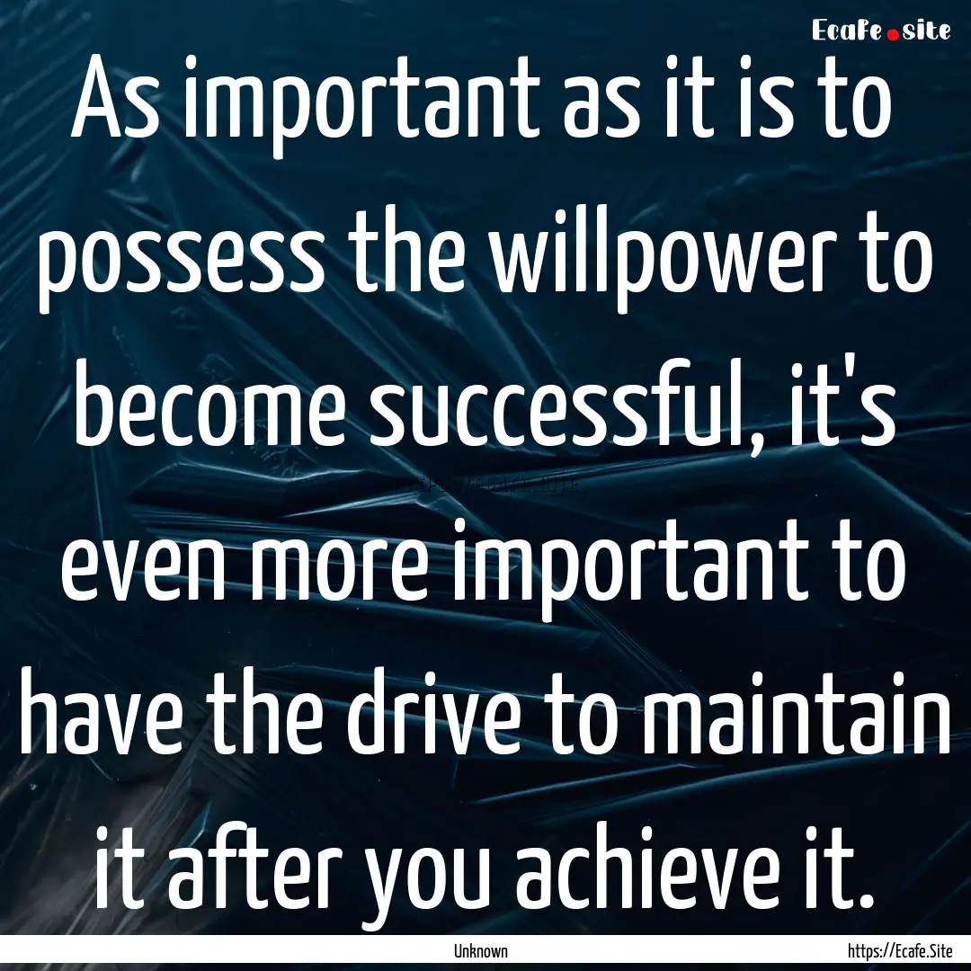 As important as it is to possess the willpower.... : Quote by Unknown