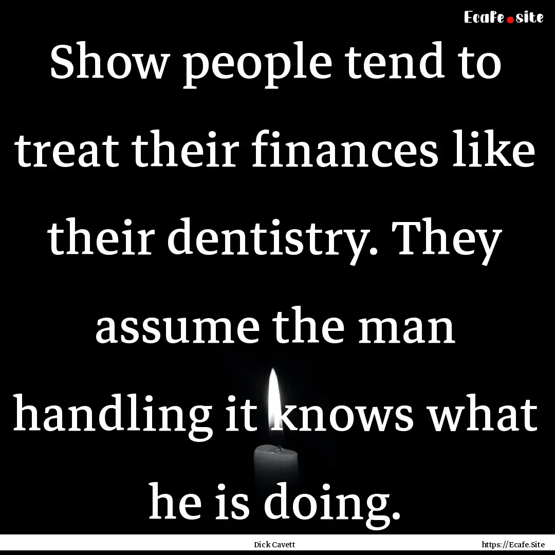 Show people tend to treat their finances.... : Quote by Dick Cavett