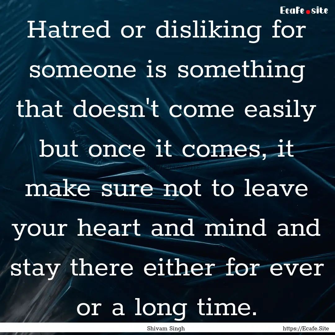 Hatred or disliking for someone is something.... : Quote by Shivam Singh