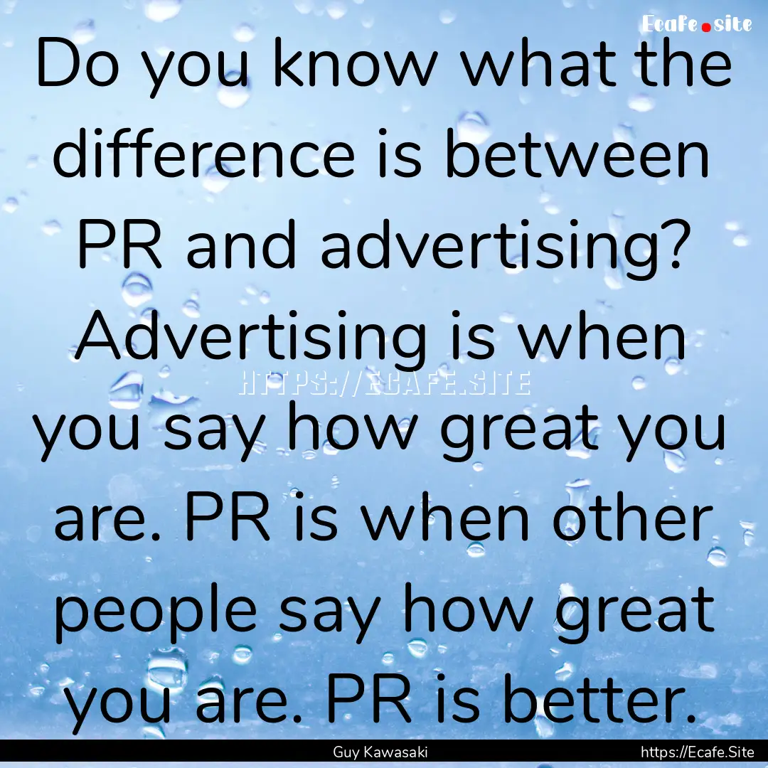 Do you know what the difference is between.... : Quote by Guy Kawasaki