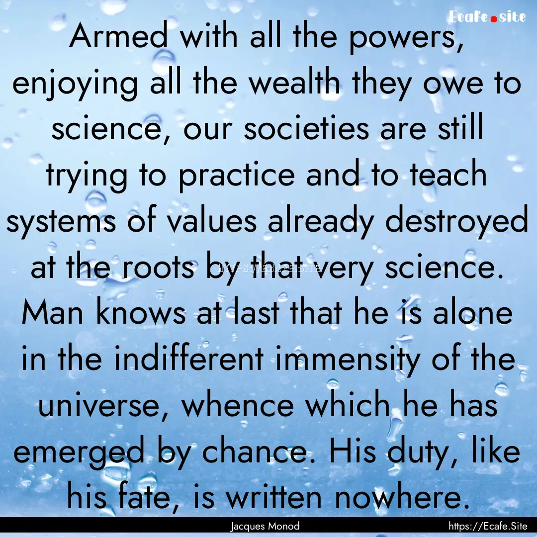 Armed with all the powers, enjoying all the.... : Quote by Jacques Monod